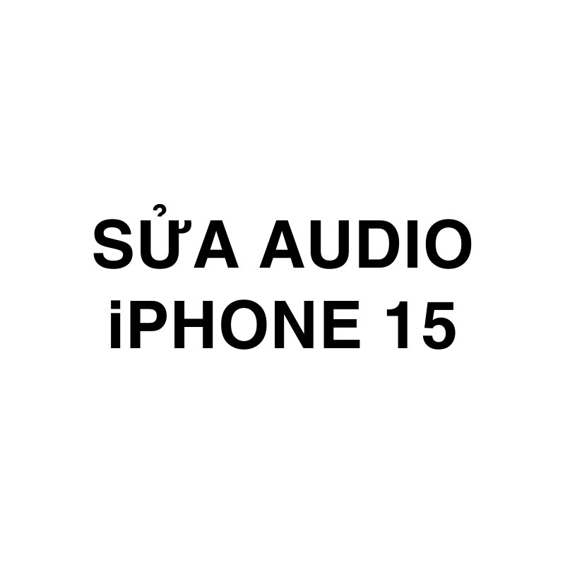 Sửa Audio iPhone 15